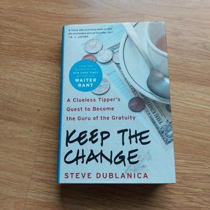 Keep the Change: A Clueless Tipper's Quest to Become the Guru of the Gratuity